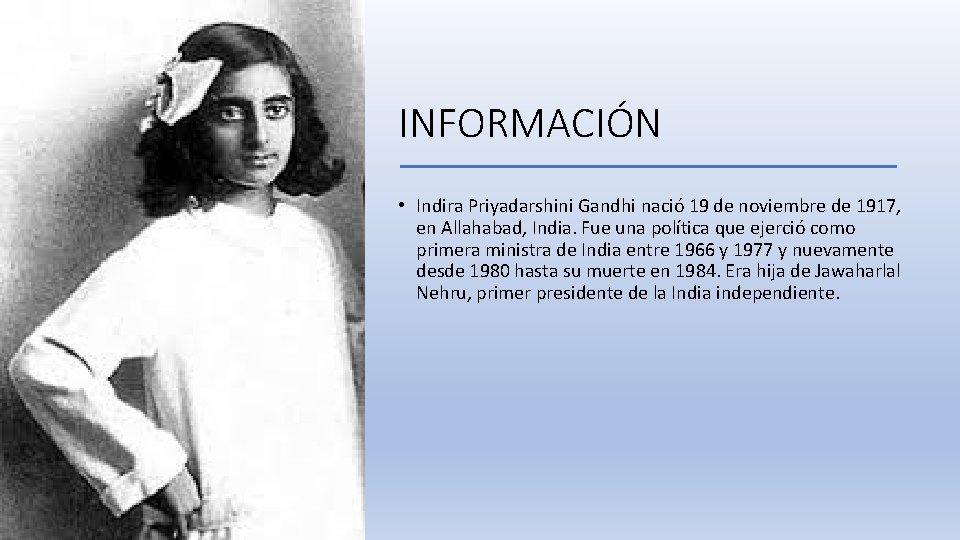 INFORMACIÓN • Indira Priyadarshini Gandhi nació 19 de noviembre de 1917, en Allahabad, India.