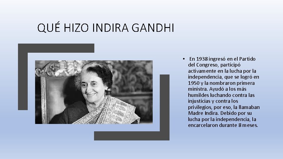 QUÉ HIZO INDIRA GANDHI • En 1938 ingresó en el Partido del Congreso, participó