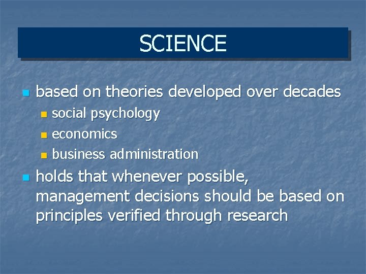 SCIENCE n based on theories developed over decades social psychology n economics n business