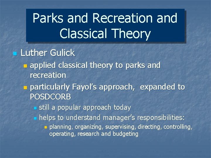 Parks and Recreation and Classical Theory n Luther Gulick applied classical theory to parks
