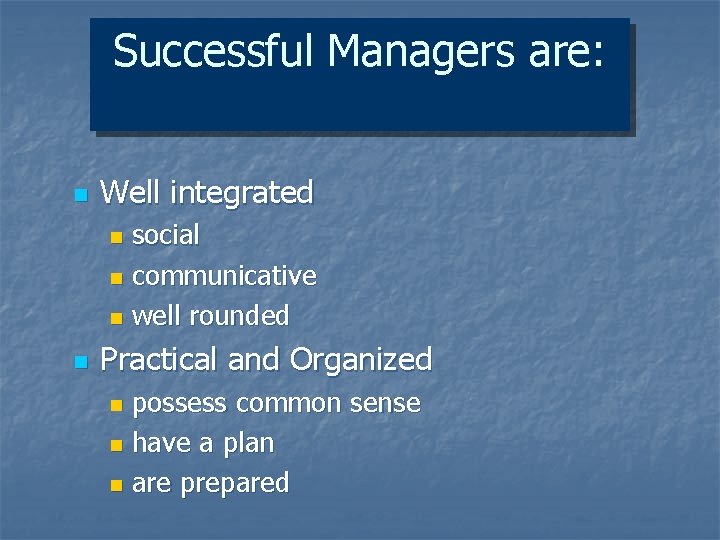 Successful Managers are: n Well integrated social n communicative n well rounded n n