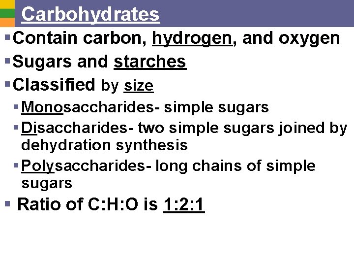 Carbohydrates § Contain carbon, hydrogen, and oxygen § Sugars and starches § Classified by