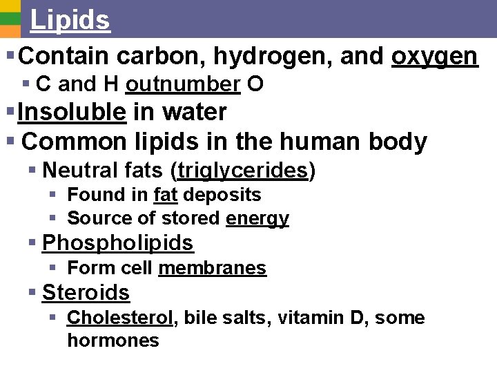 Lipids § Contain carbon, hydrogen, and oxygen § C and H outnumber O §