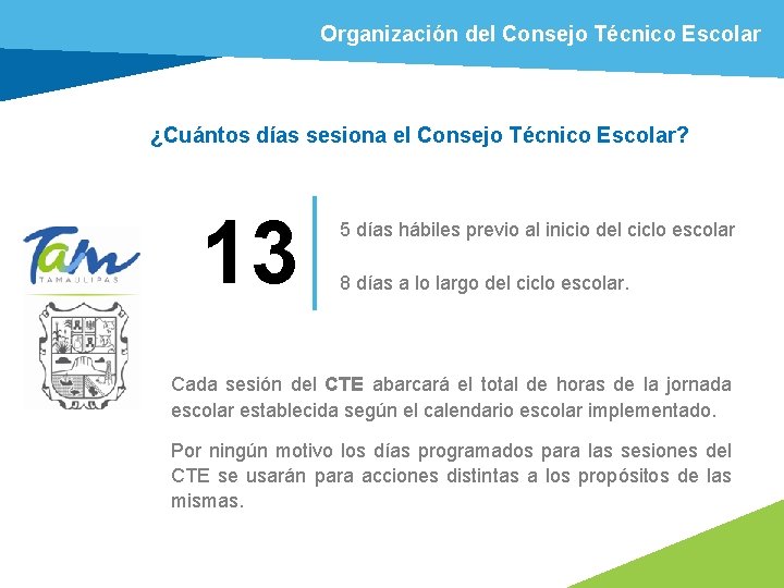 Organización del Consejo Técnico Escolar ¿Cuántos días sesiona el Consejo Técnico Escolar? 13 5