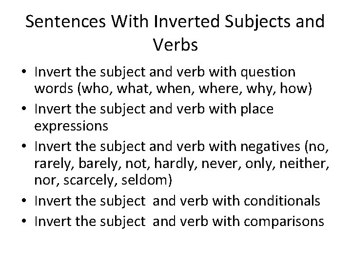 Sentences With Inverted Subjects and Verbs • Invert the subject and verb with question