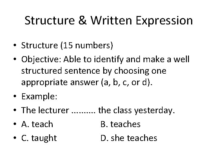 Structure & Written Expression • Structure (15 numbers) • Objective: Able to identify and