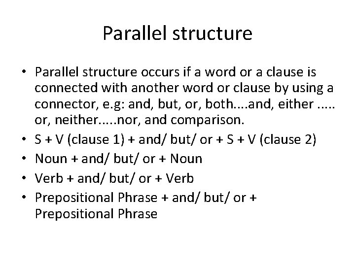 Parallel structure • Parallel structure occurs if a word or a clause is connected