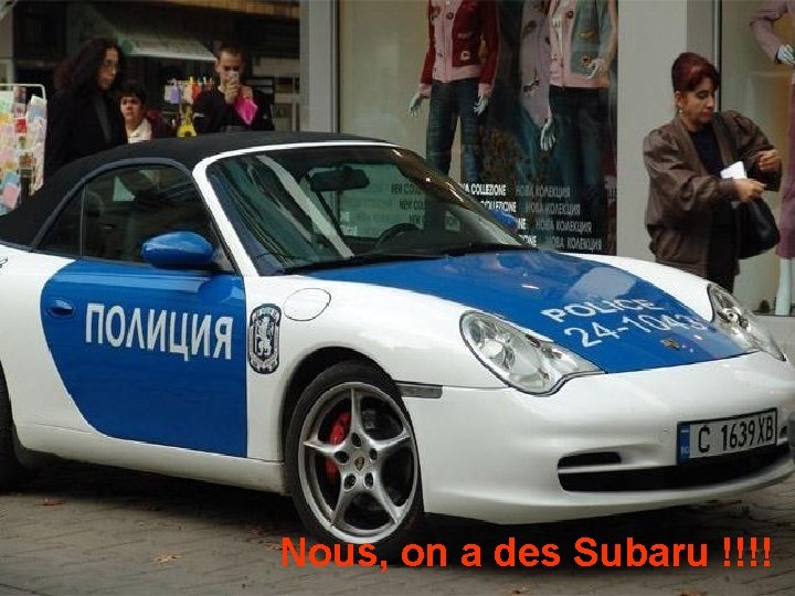 Nous, on a des Subaru !!!! 