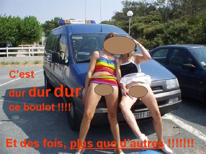 C’est dur dur ce boulot !!!! Et des fois, plus que d’autres !!!!!!! 