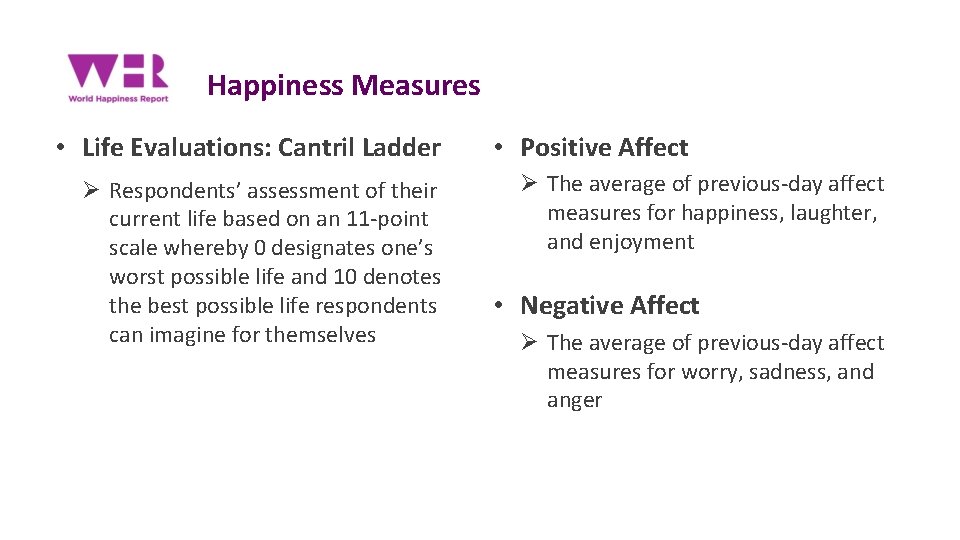Happiness Measures • Life Evaluations: Cantril Ladder Ø Respondents’ assessment of their current life
