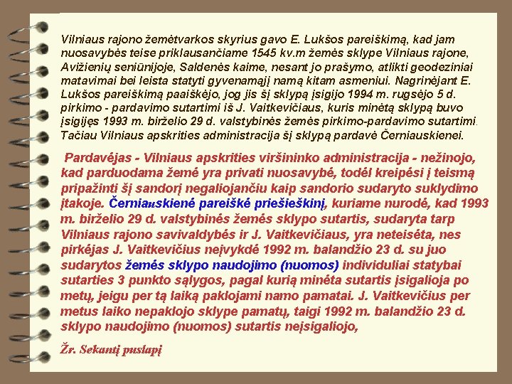 Vilniaus rajono žemėtvarkos skyrius gavo E. Lukšos pareiškimą, kad jam nuosavybės teise priklausančiame 1545