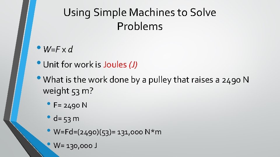 Using Simple Machines to Solve Problems • W=F x d • Unit for work