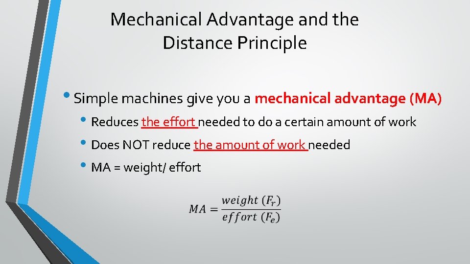 Mechanical Advantage and the Distance Principle • Simple machines give you a mechanical advantage