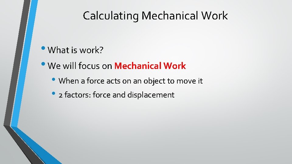 Calculating Mechanical Work • What is work? • We will focus on Mechanical Work