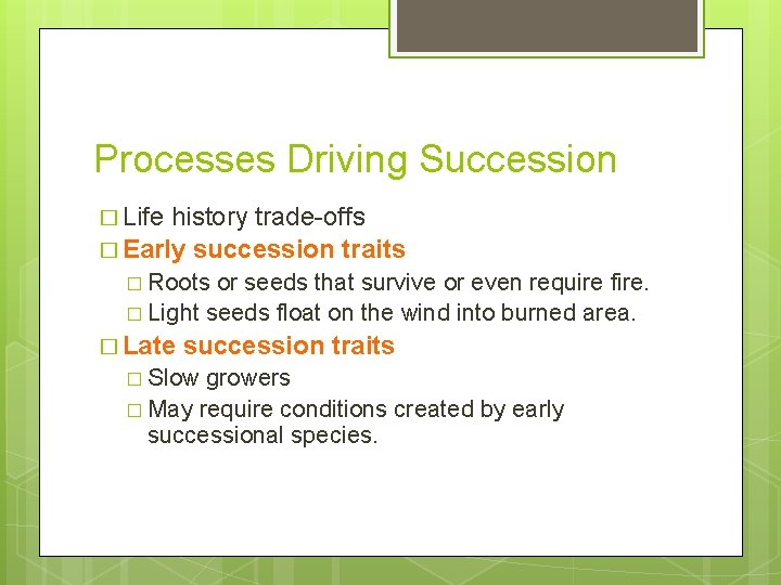 Processes Driving Succession � Life history trade-offs � Early succession traits � Roots or