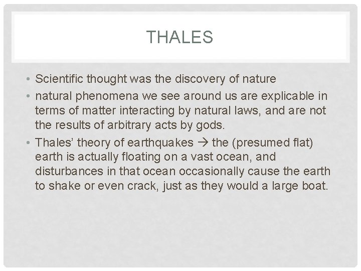 THALES • Scientific thought was the discovery of nature • natural phenomena we see