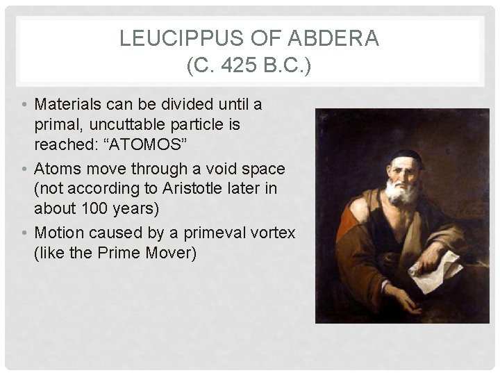 LEUCIPPUS OF ABDERA (C. 425 B. C. ) • Materials can be divided until