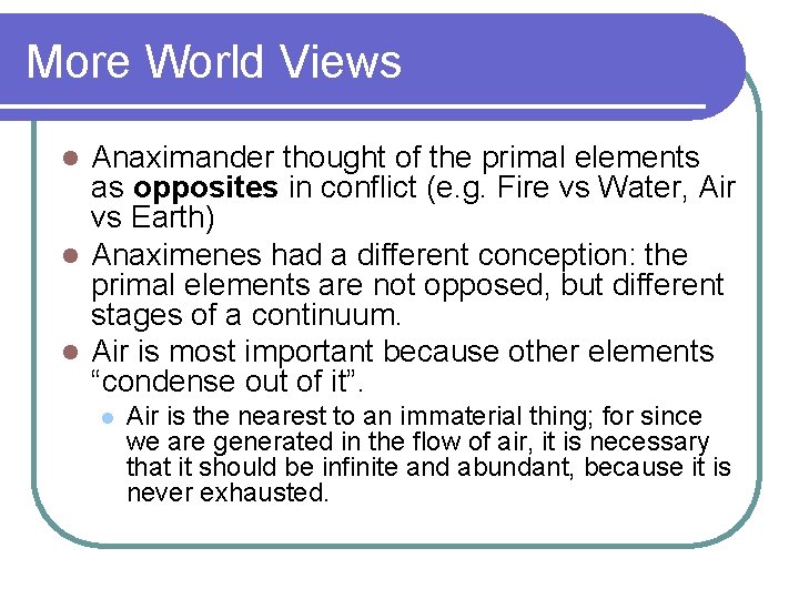 More World Views Anaximander thought of the primal elements as opposites in conflict (e.