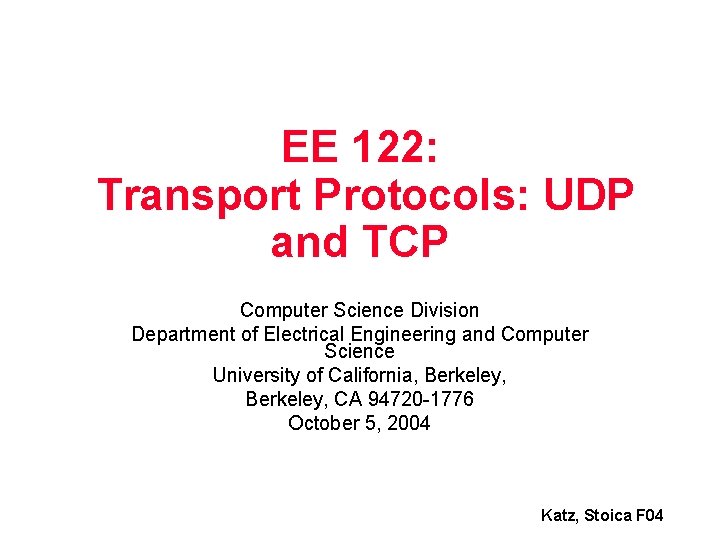 EE 122: Transport Protocols: UDP and TCP Computer Science Division Department of Electrical Engineering