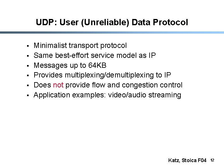 UDP: User (Unreliable) Data Protocol § § § Minimalist transport protocol Same best-effort service