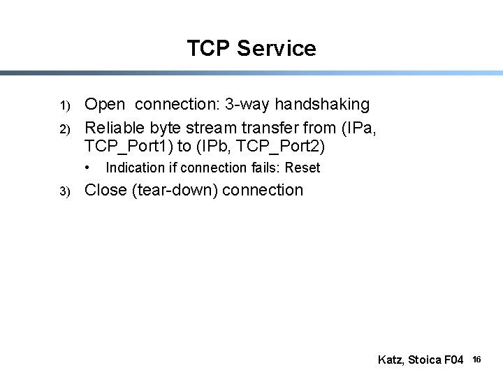 TCP Service 1) 2) Open connection: 3 -way handshaking Reliable byte stream transfer from