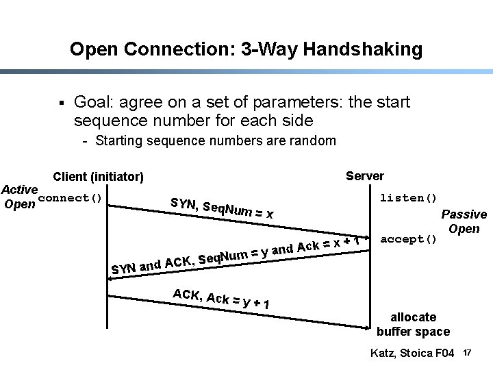 Open Connection: 3 -Way Handshaking § Goal: agree on a set of parameters: the