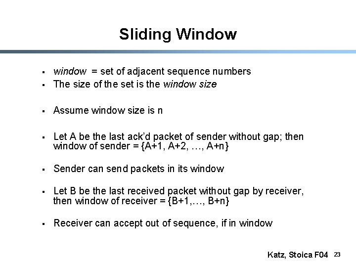 Sliding Window § window = set of adjacent sequence numbers The size of the