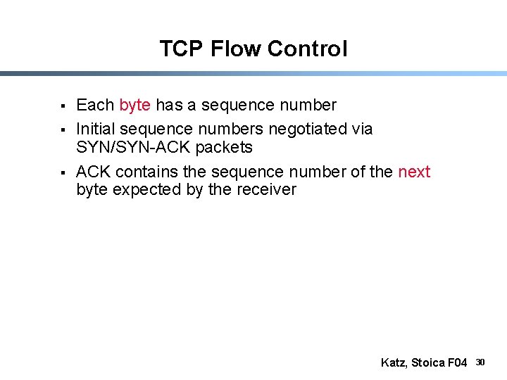 TCP Flow Control § § § Each byte has a sequence number Initial sequence