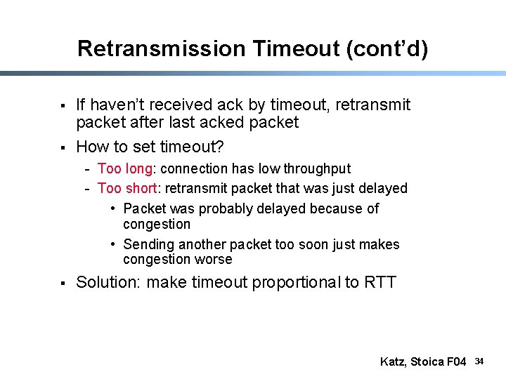 Retransmission Timeout (cont’d) § § If haven’t received ack by timeout, retransmit packet after