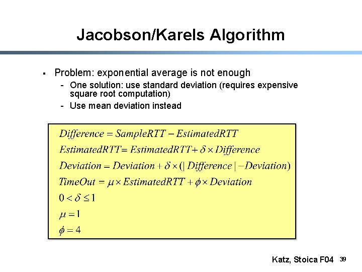 Jacobson/Karels Algorithm § Problem: exponential average is not enough - One solution: use standard
