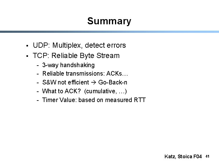 Summary § § UDP: Multiplex, detect errors TCP: Reliable Byte Stream - 3 -way