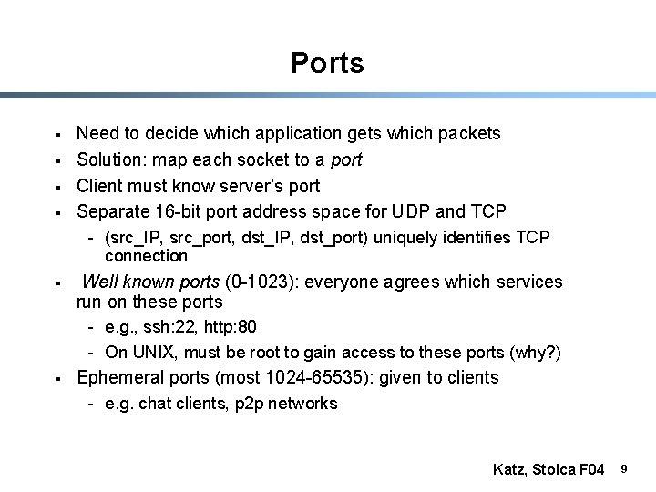 Ports § § Need to decide which application gets which packets Solution: map each