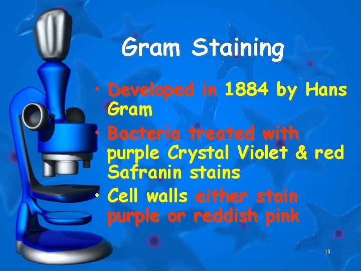 Gram Staining • Developed in 1884 by Hans Gram • Bacteria treated with purple