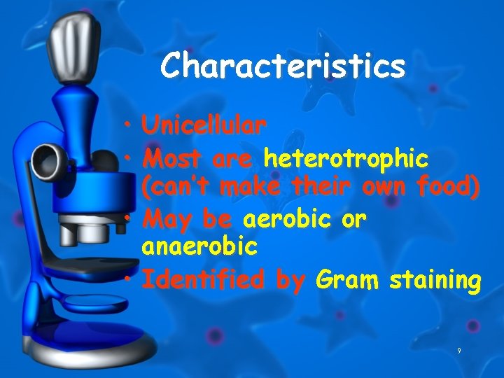 Characteristics • Unicellular • Most are heterotrophic (can’t make their own food) • May