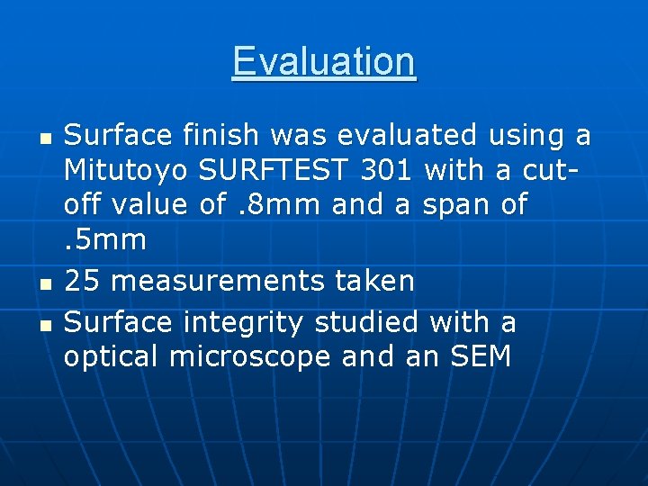 Evaluation n Surface finish was evaluated using a Mitutoyo SURFTEST 301 with a cutoff