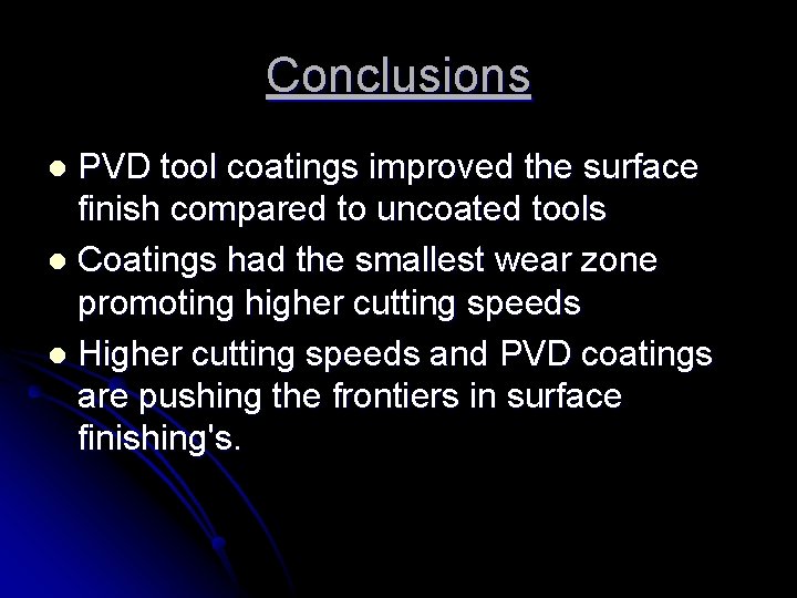 Conclusions PVD tool coatings improved the surface finish compared to uncoated tools l Coatings