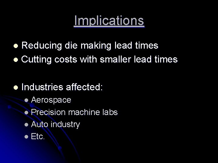 Implications Reducing die making lead times l Cutting costs with smaller lead times l