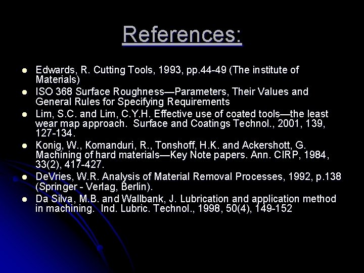 References: l l l Edwards, R. Cutting Tools, 1993, pp. 44 -49 (The institute
