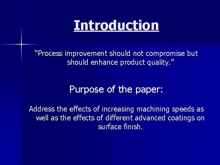 Introduction “Process improvement should not compromise but should enhance product quality. ” Purpose of