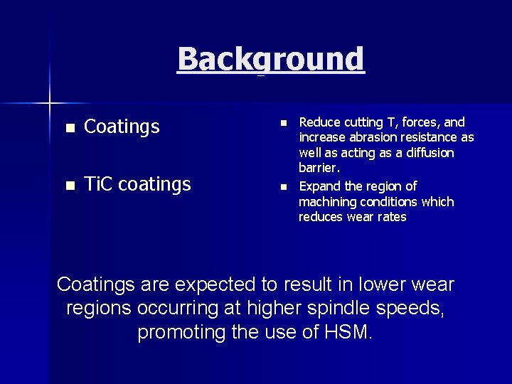 Background n Coatings n n Ti. C coatings n Reduce cutting T, forces, and