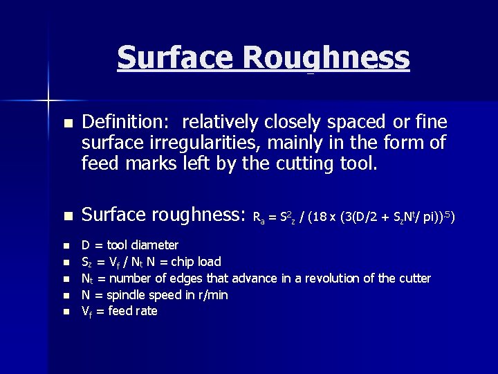 Surface Roughness n Definition: relatively closely spaced or fine surface irregularities, mainly in the