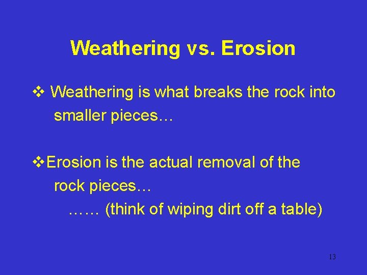 Weathering vs. Erosion v Weathering is what breaks the rock into smaller pieces… v.