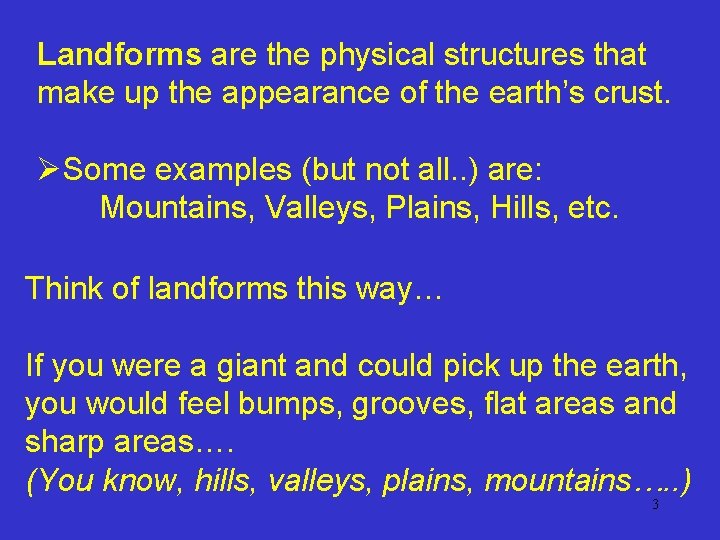 Landforms are the physical structures that make up the appearance of the earth’s crust.