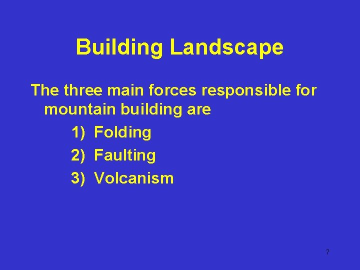Building Landscape The three main forces responsible for mountain building are 1) Folding 2)