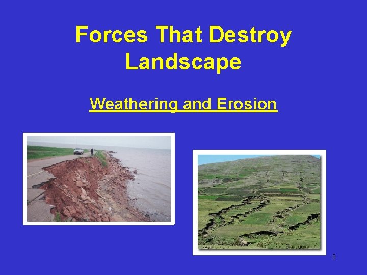 Forces That Destroy Landscape Weathering and Erosion 8 