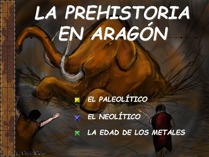 LA PREHISTORIA EN ARAGÓN EL PALEOLÍTICO EL NEOLÍTICO LA EDAD DE LOS METALES 