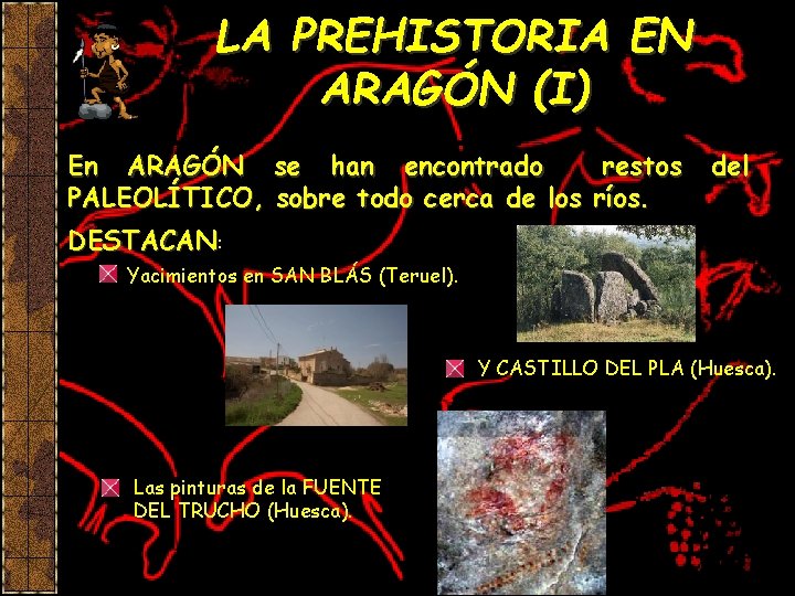 LA PREHISTORIA EN ARAGÓN (I) En ARAGÓN se han encontrado restos PALEOLÍTICO, sobre todo