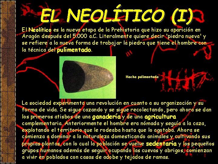 EL NEOLÍTICO (I) El Neolítico es la nueva etapa de la Prehistoria que hizo