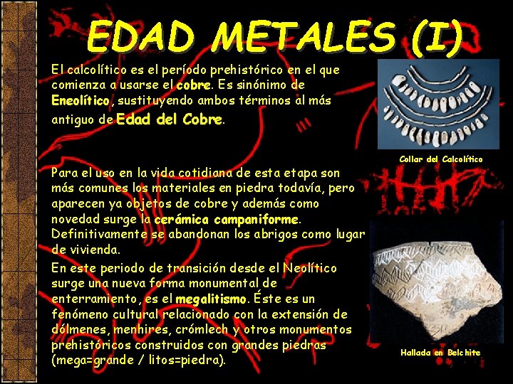 EDAD METALES (I) El calcolítico es el período prehistórico en el que comienza a