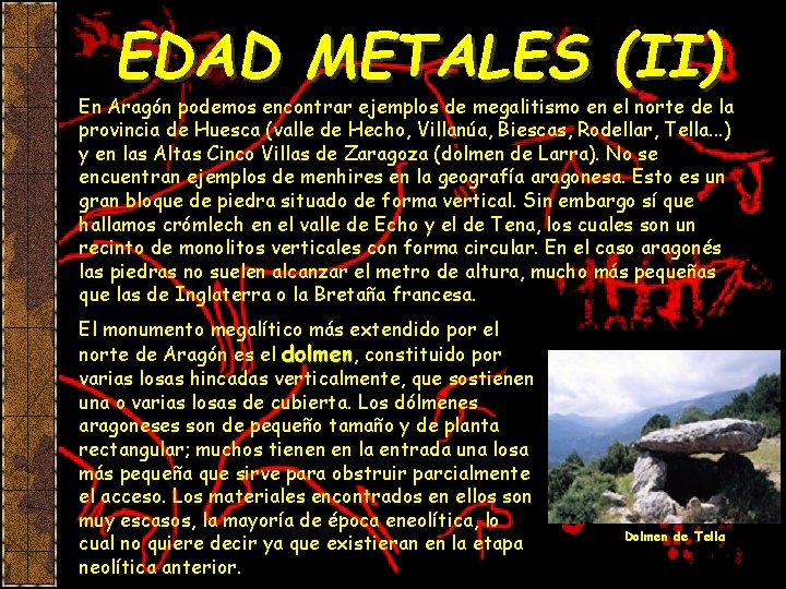 EDAD METALES (II) En Aragón podemos encontrar ejemplos de megalitismo en el norte de